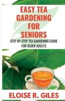 Easy Tea Gardening for Seniors