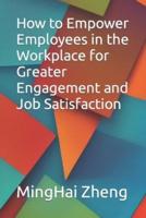 How to Empower Employees in the Workplace for Greater Engagement and Job Satisfaction
