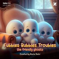 Fubbles Bubbles Troubles