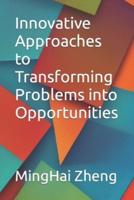 Innovative Approaches to Transforming Problems Into Opportunities