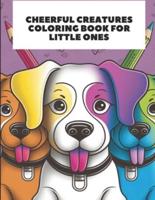 Cheerful Creatures Coloring Book for Little Ones