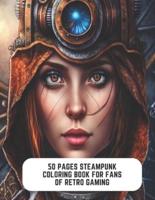 50 Pages Steampunk Coloring Book for Fans of Retro Gaming