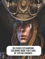 50 Pages Steampunk Coloring Book for Fans of Steam Engines
