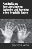 Plant Fruits and Vegetables Between September and December in Your Vegetable Garden