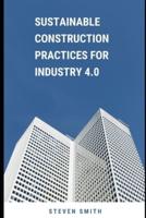 Sustainable Construction Practices for Industry 4.0
