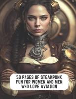 50 Pages of Steampunk Fun for Women and Men Who Love Aviation