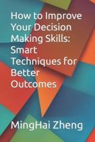 How to Improve Your Decision Making Skills