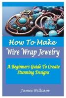 How to Make Wire Wrap Jewelry
