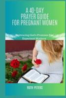 A 40-Day Prayer Guide for Pregnant Women