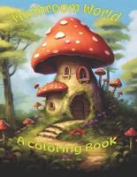 Mushroom World A Coloring Book