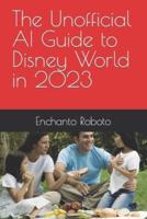 The Unofficial AI Guide to Disney World in 2023