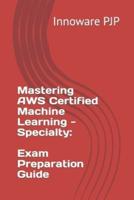 Mastering AWS Certified Machine Learning - Specialty