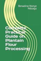 Complete Practical Guide on Plantain Flour Processing