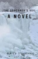 The Sorcerer's Veil (A Novel)