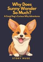 Why Does Sunny Wonder So Much? A Corgi Dog's Curious Why Adventures
