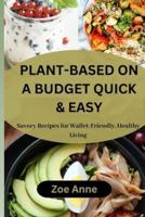 Plant-Based on a Budget Quick & Easy