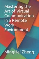Mastering the Art of Virtual Communication in a Remote Work Environment