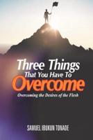 Three Things That You Have to Overcome