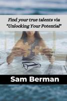 Find Your True Talents Via Unlocking Your Potential