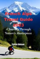 French Alps Travel Guide 2023