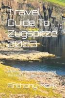 Travel Guide To Zugspitze 2023