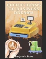 Coffee Beans to Business Dreams