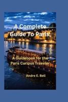 A Complete Guide To Paris