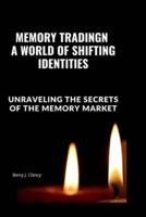 Memory Tradingn A World of Shifting Identities