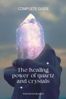 The Healing Power of Quartz and Crystals COMPLETE GUIDE