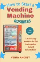 How to Start a Vending Machine Business