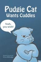 Pudgie Cat Wants Cuddles