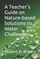 A Teacher's Guide on Nature-Based Solutions to Water Challenges