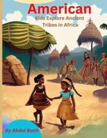 American Kids Explore Ancient Tribes in Africa