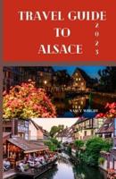 Travel Guide To Alsace 2023