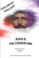 Eeny, Meeny, Miny, Moe, Jesus Is The Chosen One