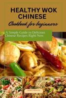 Healthy Wok Chinese Cookbook for Beginners