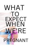 What to Expect When We're Pregnant