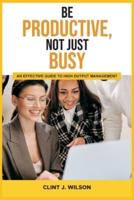 Be Productive, Not Just Busy