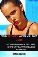 Why Women Always Love Jerk