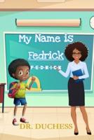 My Name Is Fedrick