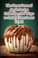 The Great Caramel Apple Recipe Collection