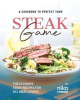 A Cookbook to Perfect Your Steak Game