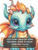 Cute Baby Dragons Kids Coloring Book With 50 Adorable Pages