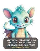 Mythical Creatures Kids Coloring Book With 50 Adorable Dragon Pages