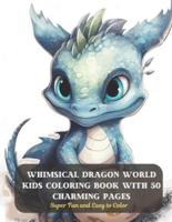 Whimsical Dragon World Kids Coloring Book With 50 Charming Pages