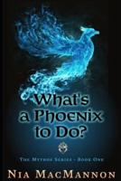 What's a Phoenix to Do?