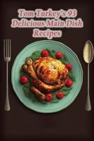 Tom Turkey's 93 Delicious Main Dish Recipes