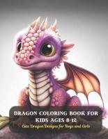 Dragon Coloring Book for Kids Ages 8-12