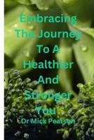 Embracing The Journey To A Healthier And Stronger You