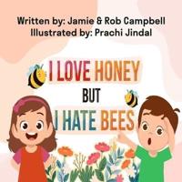 I Love Honey but I Hate Bees